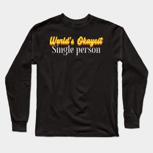 World's Okayest Single person! Long Sleeve T-Shirt